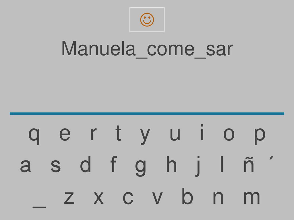 q e r t y u i o p a s d f g h j l ñ ´ _ z x c v b n m Manuela_come_sar