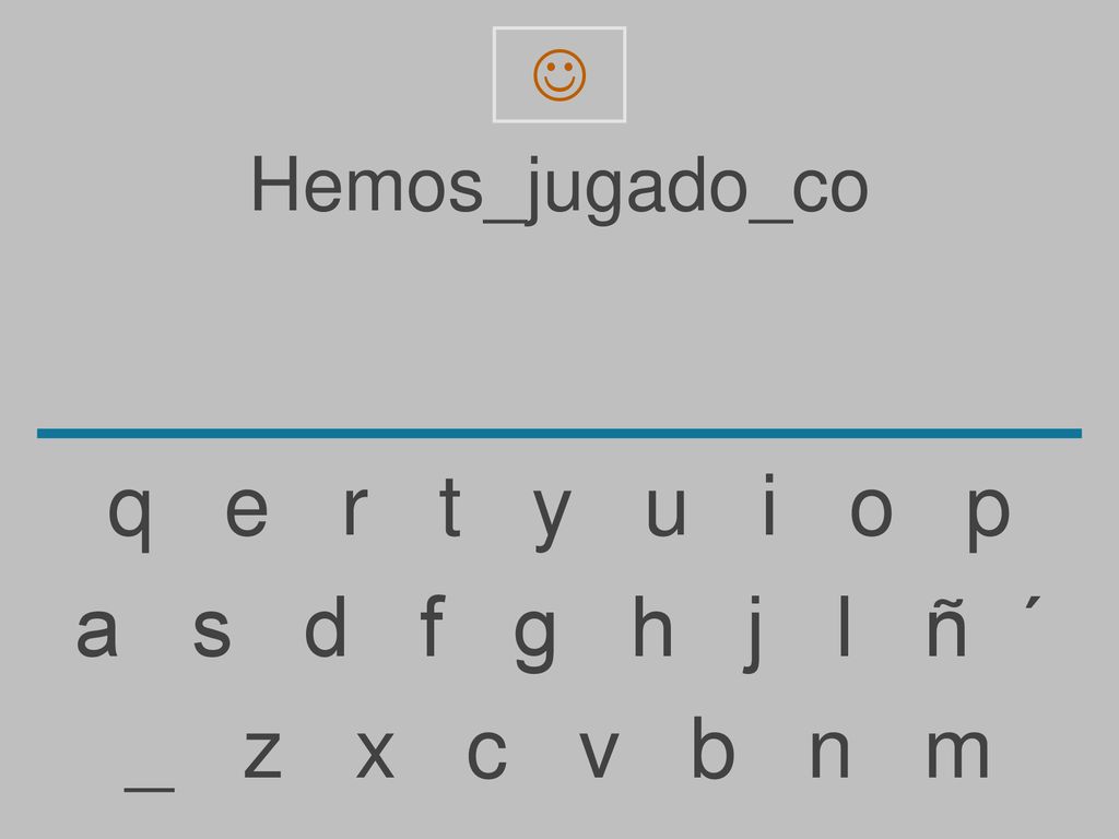 q e r t y u i o p a s d f g h j l ñ ´ _ z x c v b n m Hemos_jugado_co