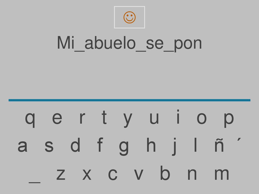q e r t y u i o p a s d f g h j l ñ ´ _ z x c v b n m Mi_abuelo_se_pon