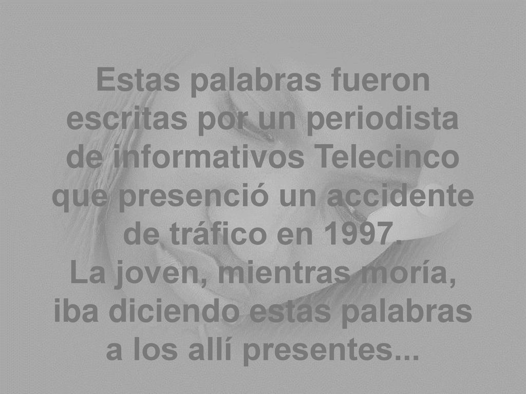 Estas palabras fueron escritas por un periodista de informativos Telecinco que presenció un accidente de tráfico en 1997.