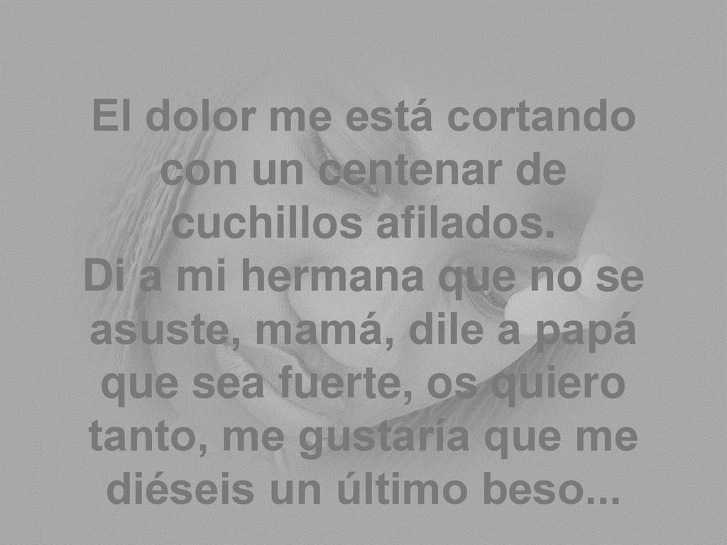 El dolor me está cortando con un centenar de cuchillos afilados