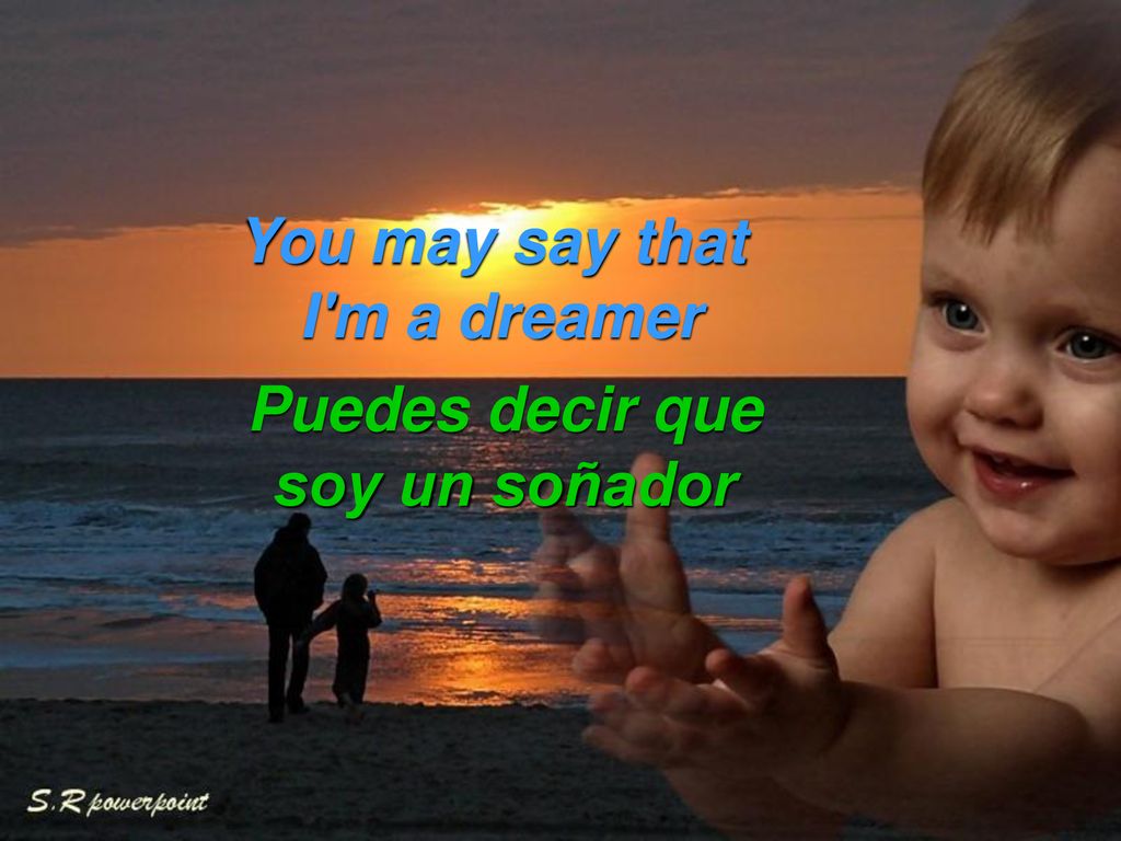 You may say that I m a dreamer Puedes decir que soy un soñador