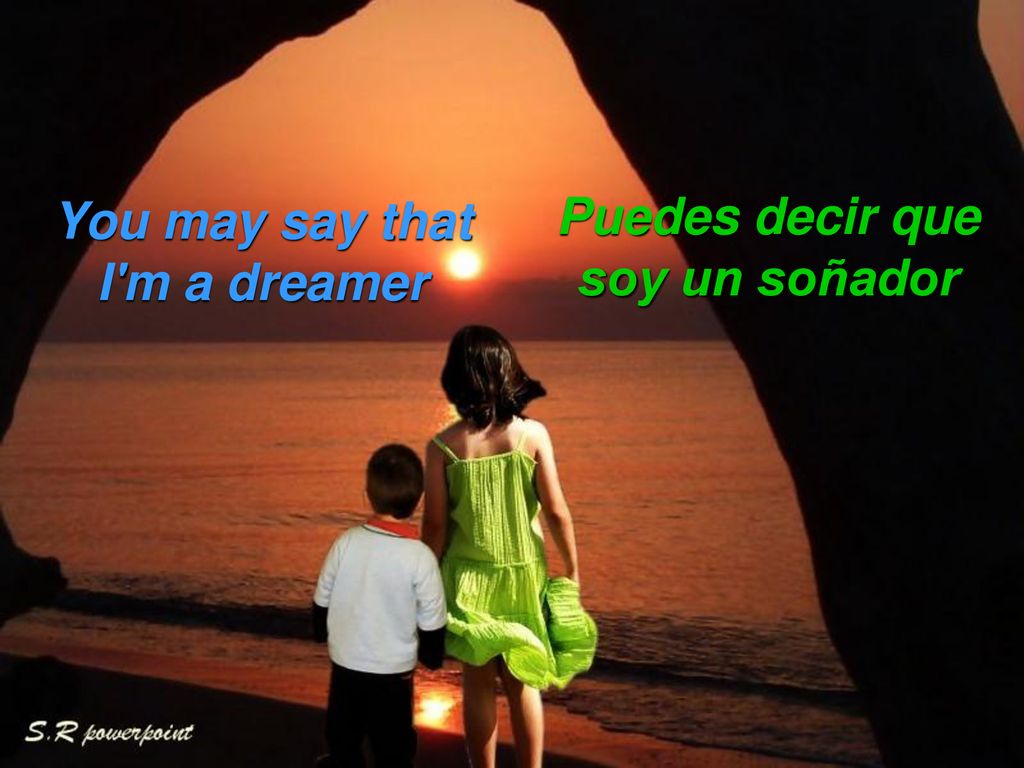 You may say that I m a dreamer Puedes decir que soy un soñador