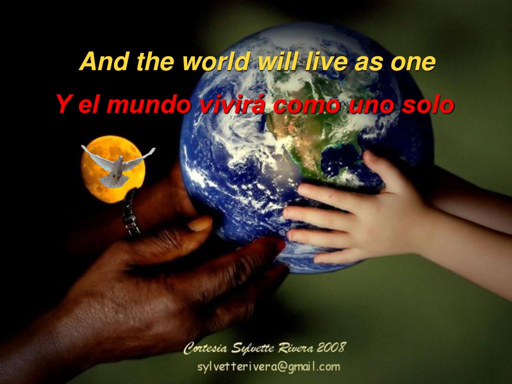 And the world will live as one Y el mundo vivirá como uno solo