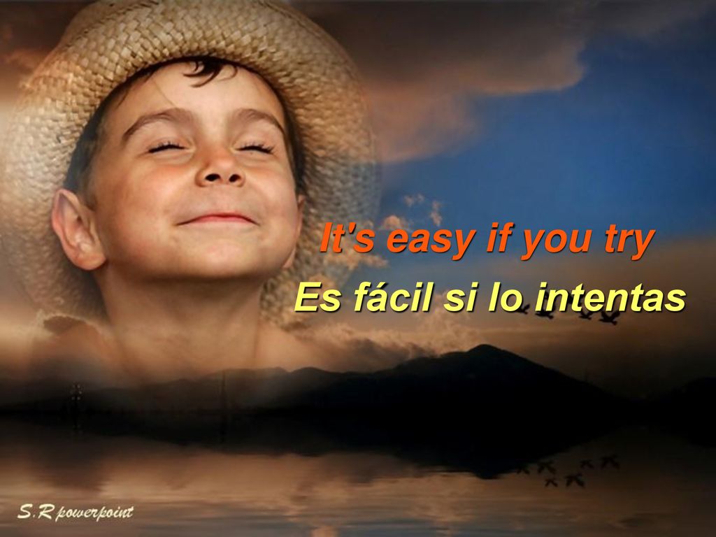 It s easy if you try Es fácil si lo intentas