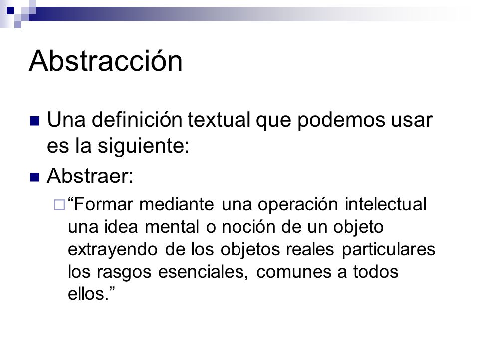 Abstracción Una definición textual que podemos usar es la siguiente: