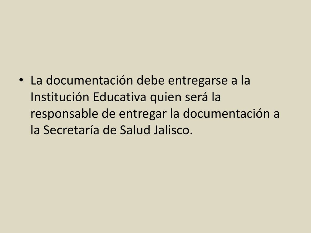 La documentación debe entregarse a la Institución Educativa quien será la responsable de entregar la documentación a la Secretaría de Salud Jalisco.