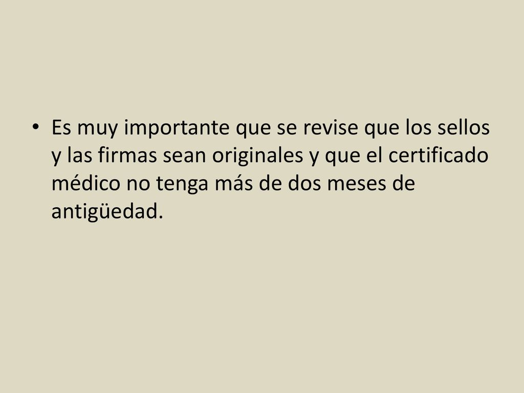 Es muy importante que se revise que los sellos y las firmas sean originales y que el certificado médico no tenga más de dos meses de antigüedad.