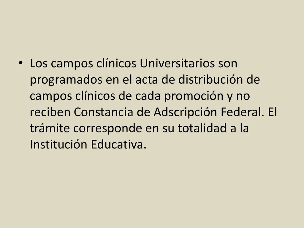 Los campos clínicos Universitarios son programados en el acta de distribución de campos clínicos de cada promoción y no reciben Constancia de Adscripción Federal.