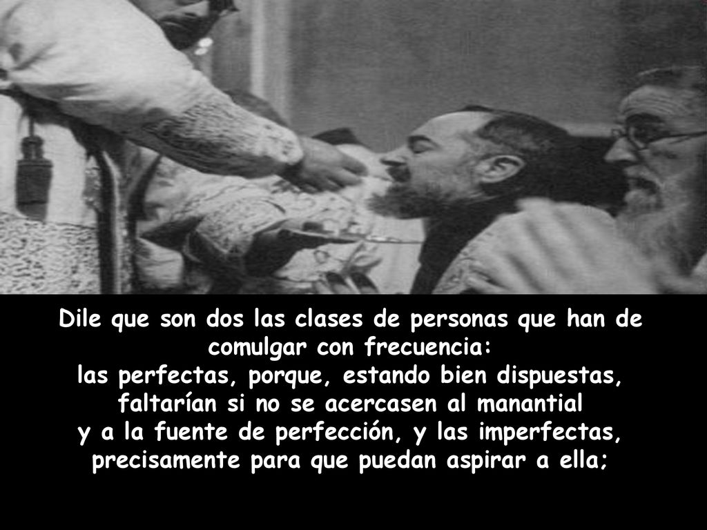 Dile que son dos las clases de personas que han de comulgar con frecuencia: