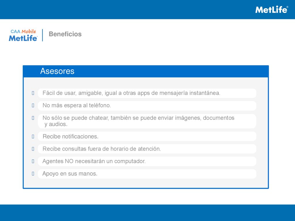 Beneficios Asesores. Fácil de usar, amigable, igual a otras apps de mensajería instantánea. No más espera al teléfono.