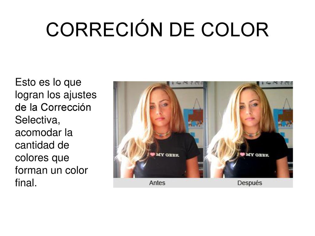 CORRECIÓN DE COLOR Esto es lo que logran los ajustes de la Corrección Selectiva, acomodar la cantidad de colores que forman un color final.