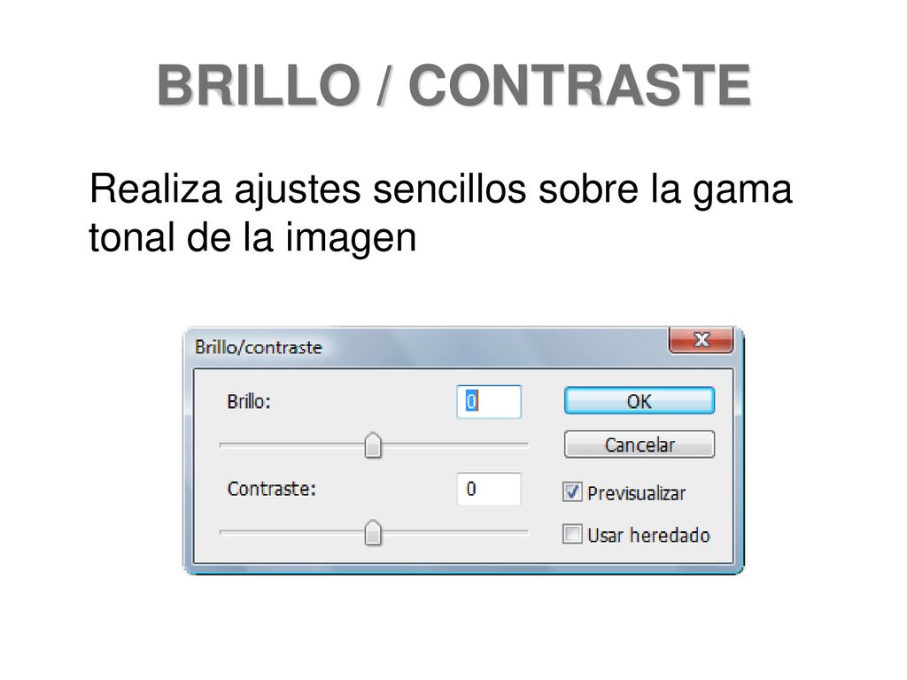 BRILLO / CONTRASTE Realiza ajustes sencillos sobre la gama tonal de la imagen