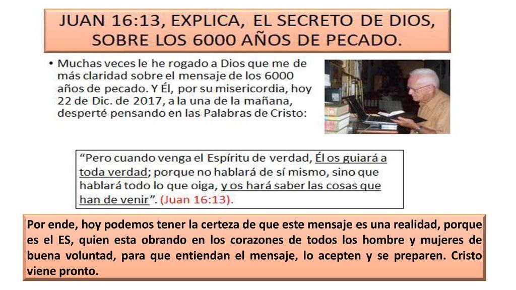 Por ende, hoy podemos tener la certeza de que este mensaje es una realidad, porque es el ES, quien esta obrando en los corazones de todos los hombre y mujeres de buena voluntad, para que entiendan el mensaje, lo acepten y se preparen.