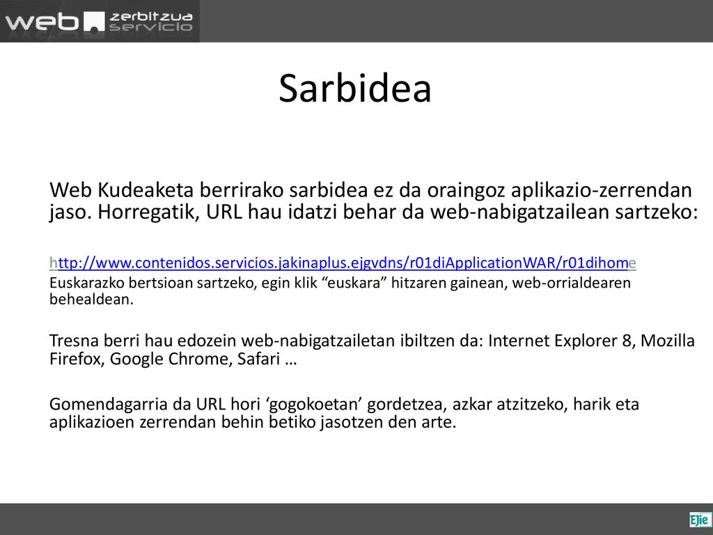 Sarbidea Web Kudeaketa berrirako sarbidea ez da oraingoz aplikazio-zerrendan jaso. Horregatik, URL hau idatzi behar da web-nabigatzailean sartzeko: