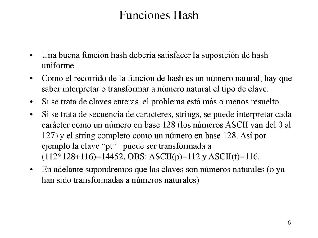 Funciones Hash Una buena función hash debería satisfacer la suposición de hash uniforme.