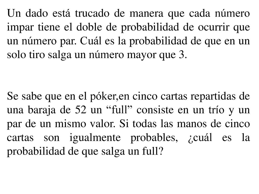 Un dado está trucado de manera que cada número impar tiene el doble de probabilidad de ocurrir que un número par. Cuál es la probabilidad de que en un solo tiro salga un número mayor que 3.
