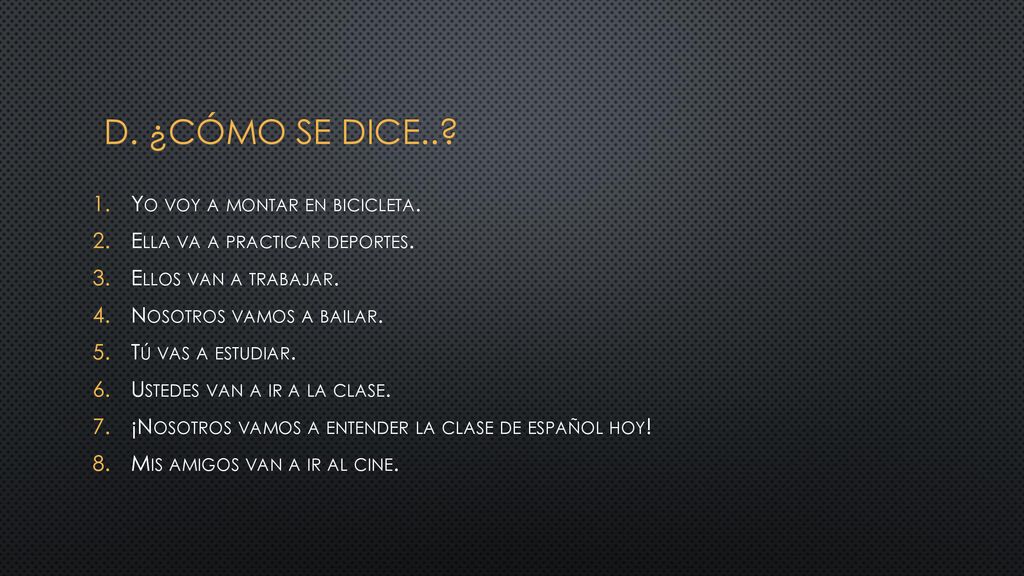 D. ¿Cómo se dice.. Yo voy a montar en bicicleta.
