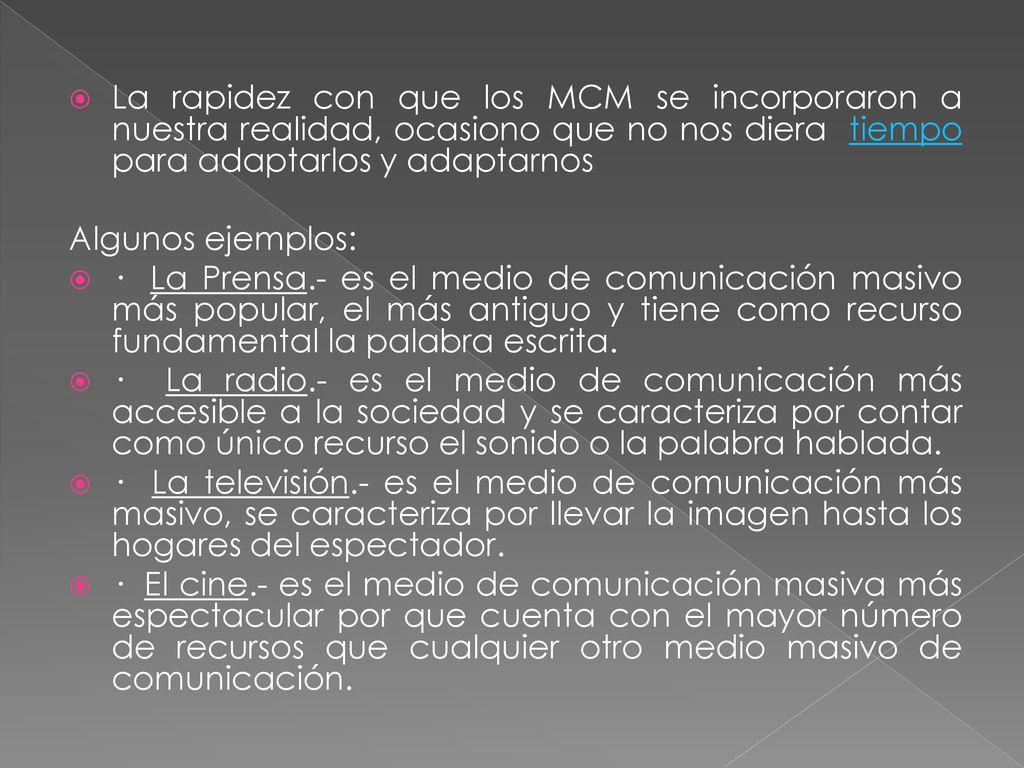 La rapidez con que los MCM se incorporaron a nuestra realidad, ocasiono que no nos diera tiempo para adaptarlos y adaptarnos