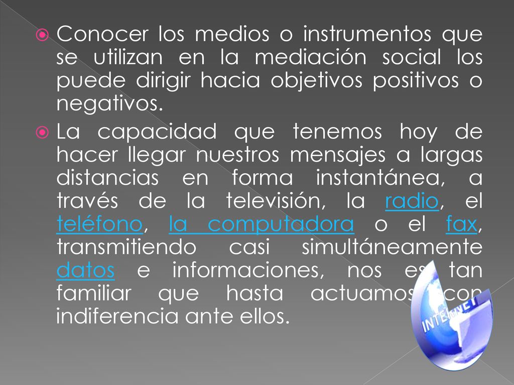 Conocer los medios o instrumentos que se utilizan en la mediación social los puede dirigir hacia objetivos positivos o negativos.