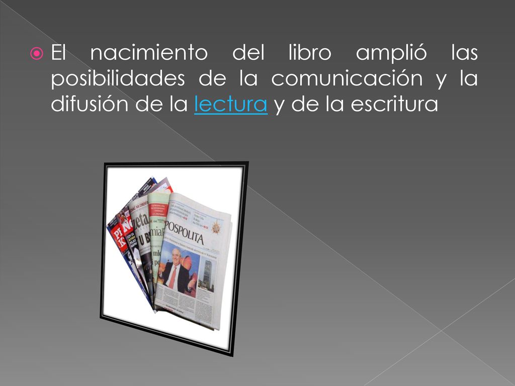 El nacimiento del libro amplió las posibilidades de la comunicación y la difusión de la lectura y de la escritura