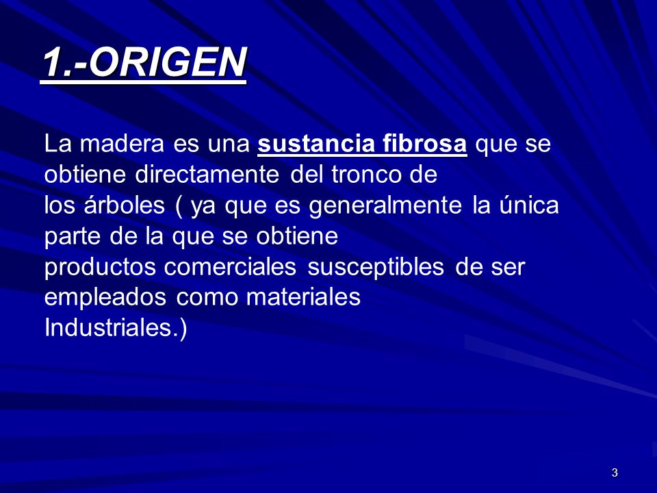 1.-ORIGEN La madera es una sustancia fibrosa que se obtiene directamente del tronco de.