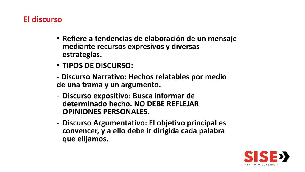 El discurso Refiere a tendencias de elaboración de un mensaje mediante recursos expresivos y diversas estrategias.