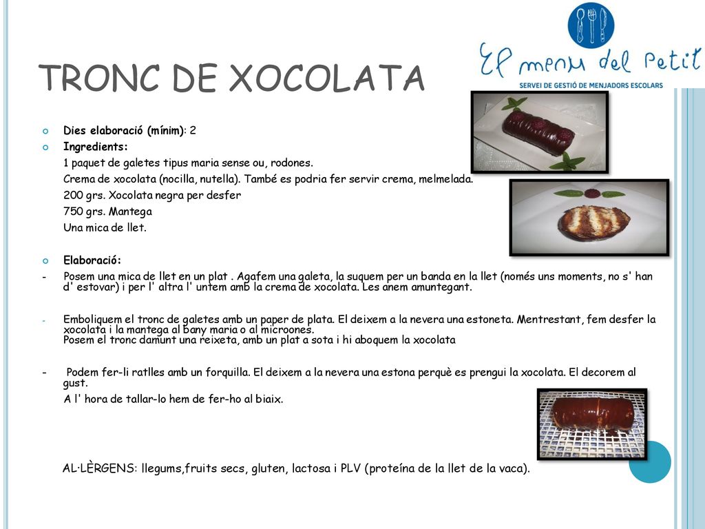 TRONC DE XOCOLATA Dies elaboració (mínim): 2. Ingredients: 1 paquet de galetes tipus maria sense ou, rodones.