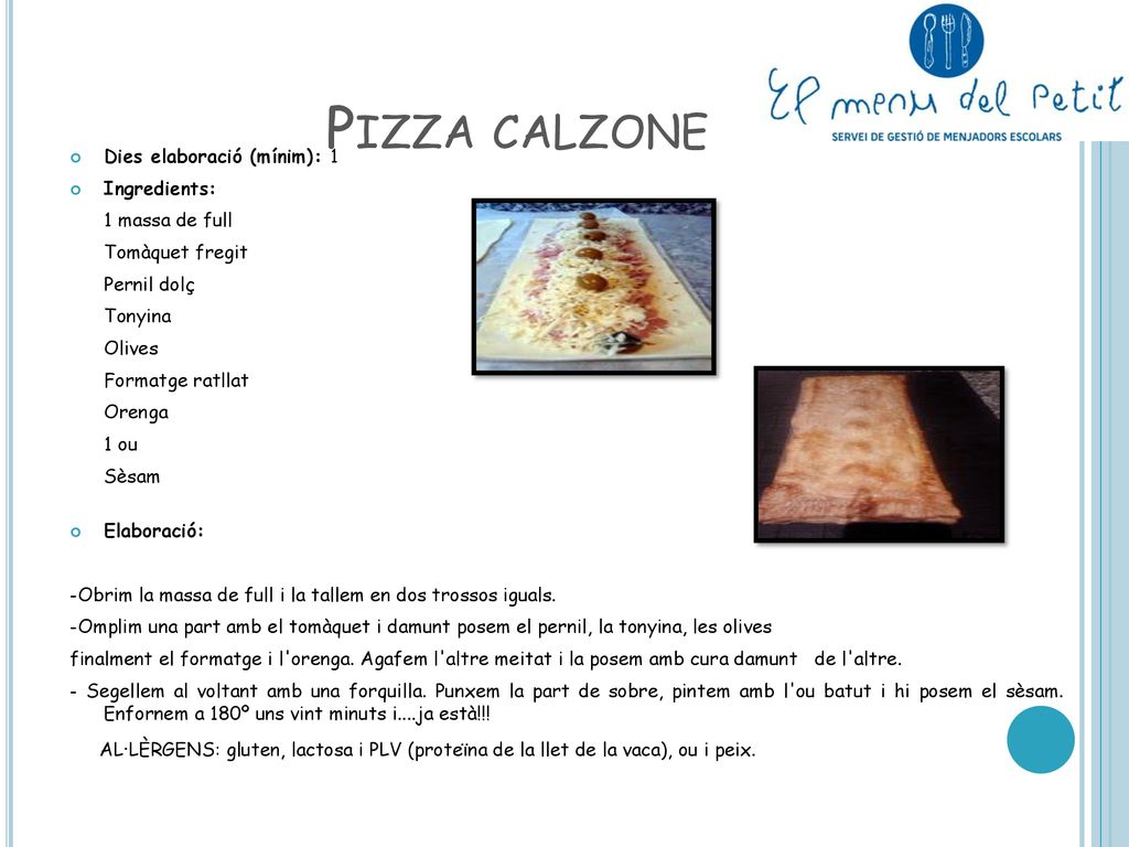 Pizza calzone Dies elaboració (mínim): 1 Ingredients: 1 massa de full
