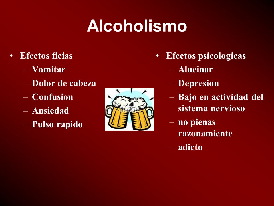 Alcoholismo Efectos ficias Vomitar Dolor de cabeza Confusion Ansiedad