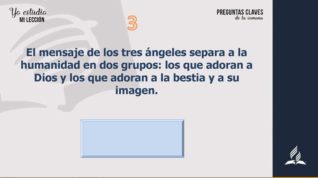 3 El mensaje de los tres ángeles separa a la humanidad en dos grupos: los que adoran a Dios y los que adoran a la bestia y a su imagen.