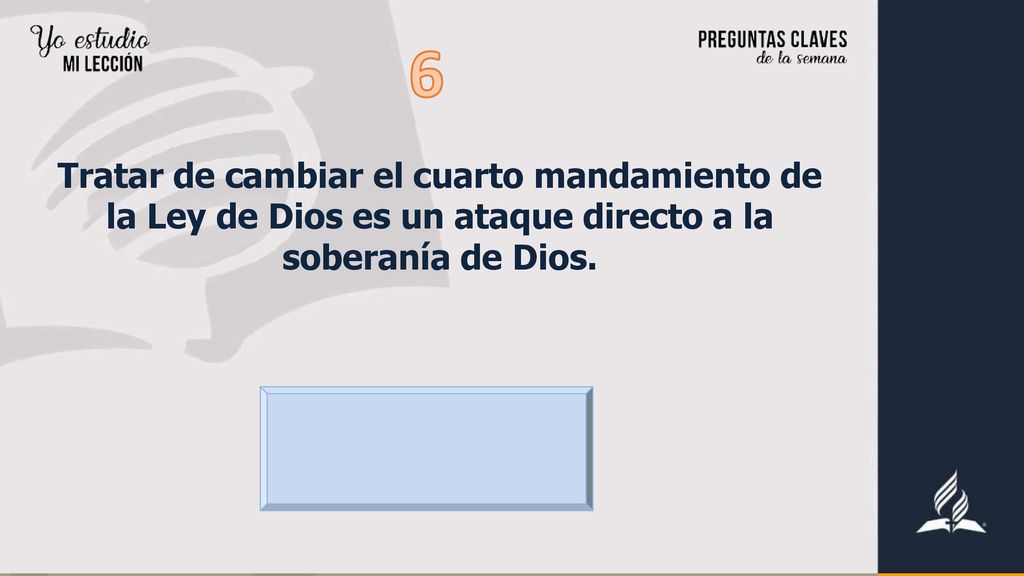 6 Tratar de cambiar el cuarto mandamiento de la Ley de Dios es un ataque directo a la soberanía de Dios.