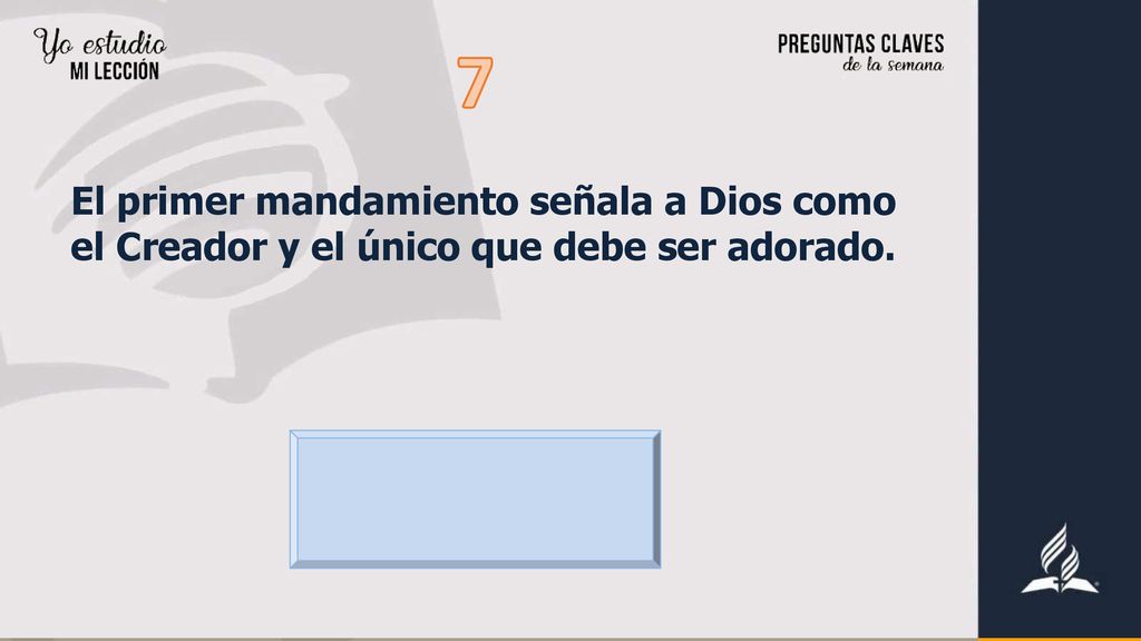 7 El primer mandamiento señala a Dios como el Creador y el único que debe ser adorado.