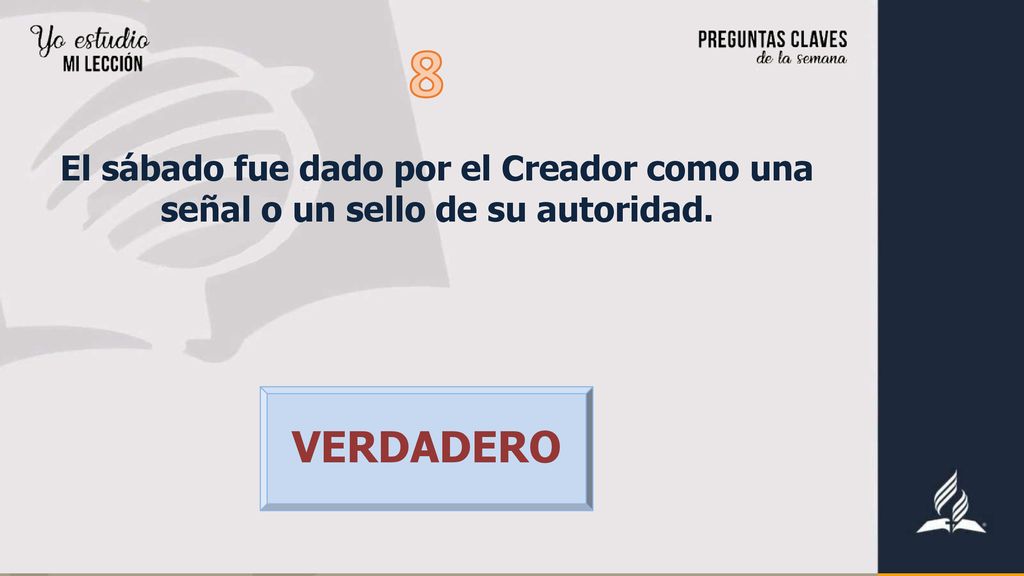 8 El sábado fue dado por el Creador como una señal o un sello de su autoridad. VERDADERO