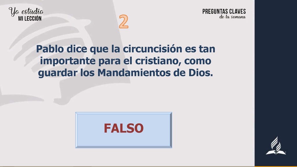 2 Pablo dice que la circuncisión es tan importante para el cristiano, como guardar los Mandamientos de Dios.