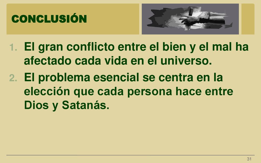CONCLUSIÓN El gran conflicto entre el bien y el mal ha afectado cada vida en el universo.