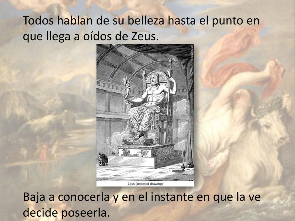 Todos hablan de su belleza hasta el punto en que llega a oídos de Zeus.