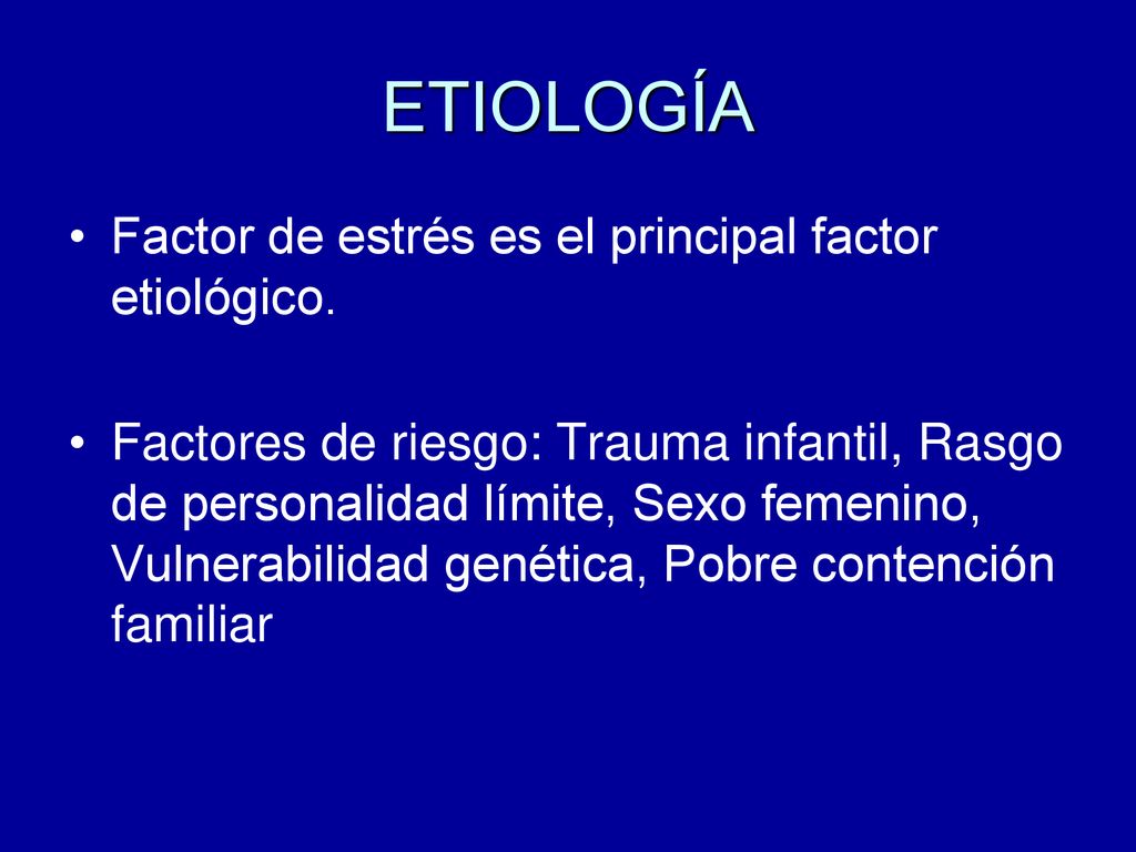 ETIOLOGÍA Factor de estrés es el principal factor etiológico.