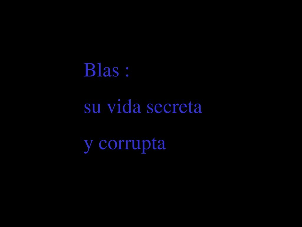 Blas : su vida secreta y corrupta