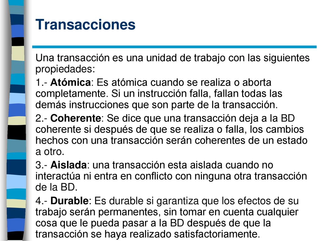 Transacciones Una transacción es una unidad de trabajo con las siguientes propiedades: