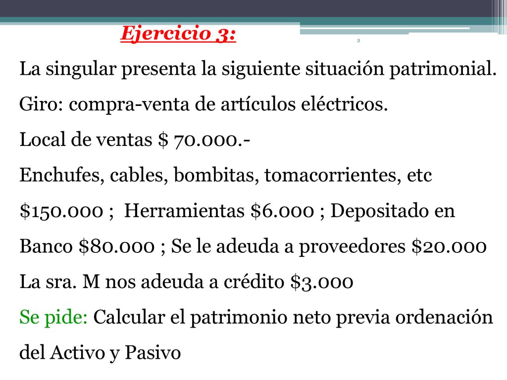 Ejercicio 3: La singular presenta la siguiente situación patrimonial. Giro: compra-venta de artículos eléctricos.