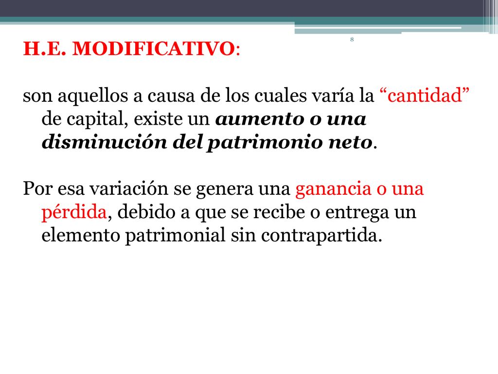 H.E. MODIFICATIVO: son aquellos a causa de los cuales varía la cantidad de capital, existe un aumento o una disminución del patrimonio neto.