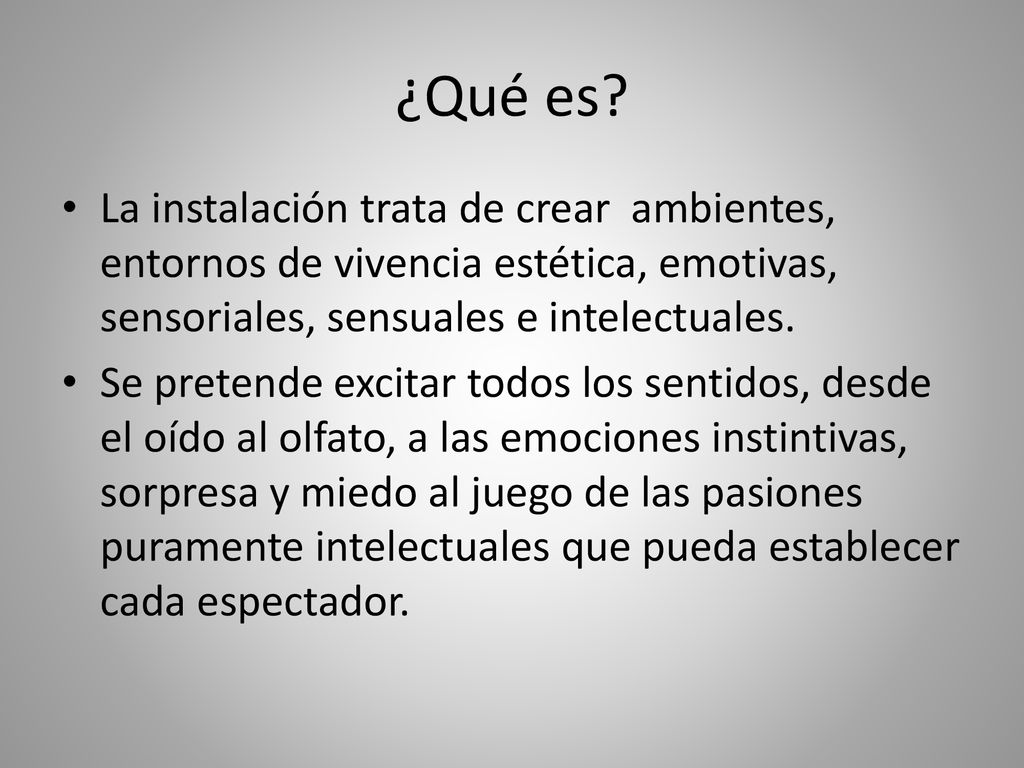 ¿Qué es La instalación trata de crear ambientes, entornos de vivencia estética, emotivas, sensoriales, sensuales e intelectuales.