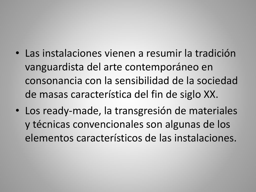 Las instalaciones vienen a resumir la tradición vanguardista del arte contemporáneo en consonancia con la sensibilidad de la sociedad de masas característica del fin de siglo XX.