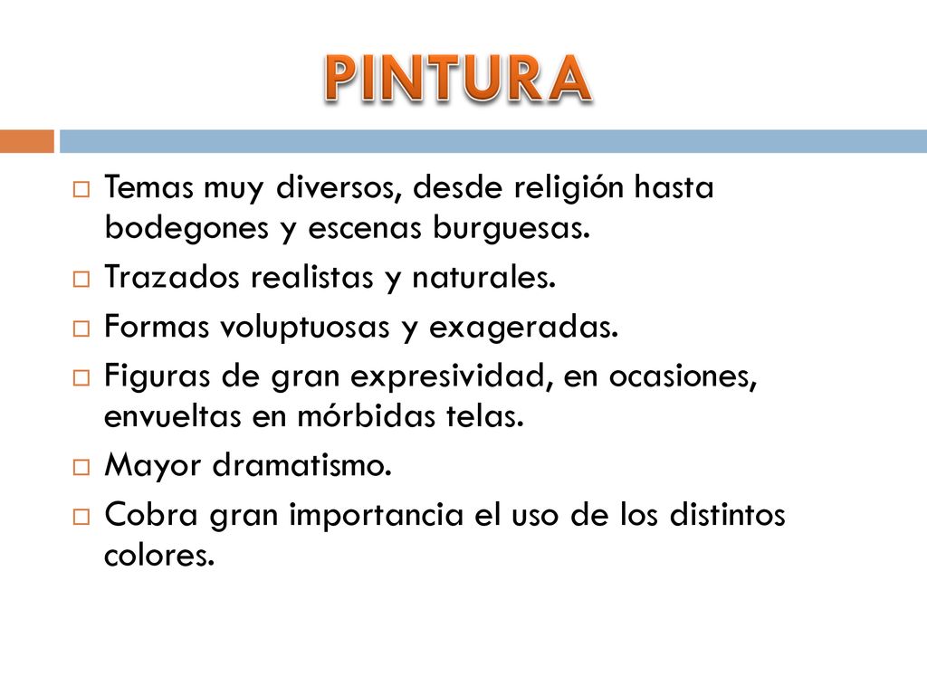 PINTURA Temas muy diversos, desde religión hasta bodegones y escenas burguesas. Trazados realistas y naturales.