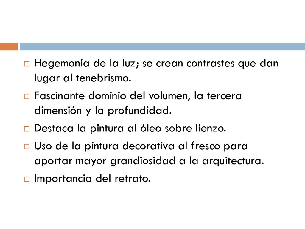 Hegemonía de la luz; se crean contrastes que dan lugar al tenebrismo.