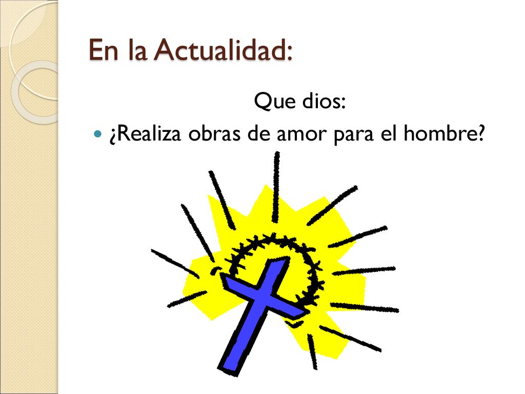 En la Actualidad: Que dios: ¿Realiza obras de amor para el hombre