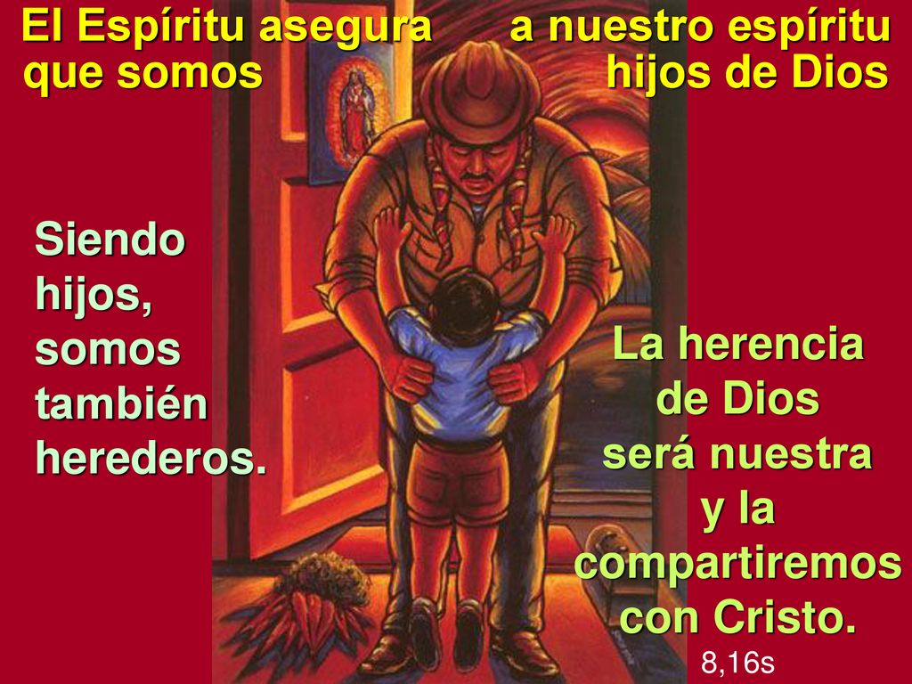 El Espíritu asegura a nuestro espíritu y la compartiremos con Cristo.