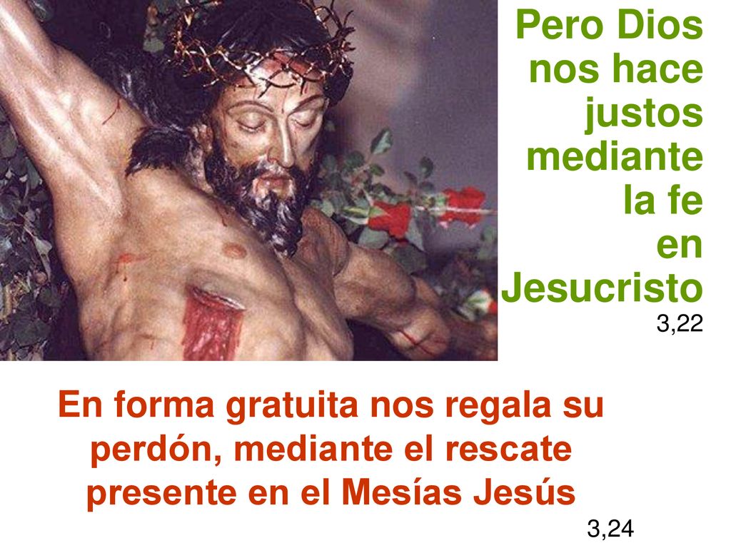 Pero Dios nos hace justos mediante la fe en Jesucristo