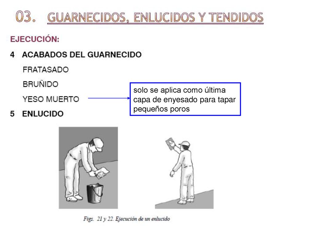 solo se aplica como última capa de enyesado para tapar pequeños poros